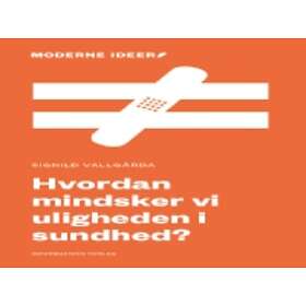 Hvordan Mindsker Vi Uligheden I Sundhed Signild Vallgarda Språk