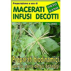 Preparazione E Uso Di Macerati Infusi Decotti Preparati Biodinamici