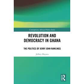 Revolution And Democracy In Ghana The Politics Of Jerry John Rawlings