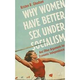 Why Women Have Better Sex Under Socialism Engelska Ebook Hitta B Sta