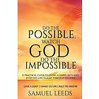 Do the Possible, Watch God Do the Impossible: A practical guide to living a happ
