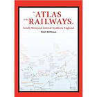 An Atlas of the Railways in South West and Central Southern England (inbunden, eng)