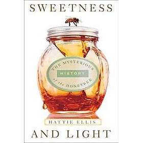 Sweetness and Light: The Mysterious History of the Honeybee