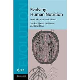 Stanley J Ulijaszek: Evolving Human Nutrition