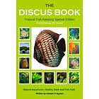 Alastair R Agutter: The Discus Book Tropical Fish Keeping Special Edition: Celebrating 25 years Natural Aquariums, Healthy Diets and Care