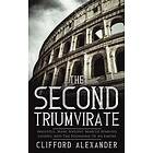 Clifford Alexander: The Second Triumvirate: Augustus, Marc Antony, Marcus Aemilius Lepidus, And Founding Of An Empire
