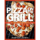 Elizabeth Karmel, Bob Blumer: Pizza on the grill expanded