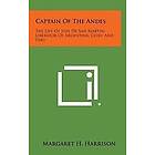 Margaret H Harrison: Captain of the Andes: The Life Jose de San Martin, Liberator Argentina, Chile and Peru