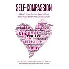 Simeon Lindstrom: Self-Compassion I Don't Have To Feel Better Than Others Good About Myself: Learn How See Self Esteem Through The Lens Of S