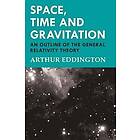 Sir Arthur Eddington: Space, Time and Gravitation An Outline of the General Relativity Theory