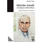 Raphael D Thoene: Malcolm Arnold A Composer of Real Music. Symphonic Writing, Style and Aesthetics