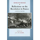 Edmund Burke, J C D Clark: Reflections on the Revolution in France