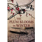 Linda Thompson: The Plum Blooms in Winter: Inspired by a Gripping True Story from World War II's Daring Doolittle Raid