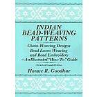 Horace R Goodhue: Indian Bead-Weaving Patterns: Chain-Weaving Designs Bead Loom Weaving and Embroidery An Illustrated 'How-To' Guide