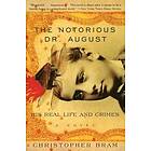 Christopher Bram: The Notorious Dr. August: His Real Life and Crimes