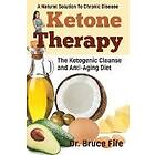 Bruce Fife: Ketone Therapy: The Ketogenic Cleanse and Anti-Aging Diet