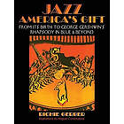 Richie Gerber: Jazz: America's Gift: From Its Birth to George Gershwin's Rhapsody in Blue & Beyond