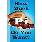 Jerry Miller: How Much Pi Do You Want?: history of pi, calculate it yourself, or start with 500,000 decimal places