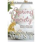 Elizabeth Ann West: A Spring Society: Pride and Prejudice Novella Variation