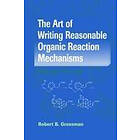 Robert B Grossman: The Art of Writing Reasonable Organic Reaction Mechanisms