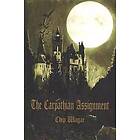 Chip Wagar: The Carpathian Assignment: True History of the Apprehension and Death Dracula Vlad Tepes, Count Voivode Principality Transyl