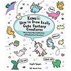 Angela Nguyen: Kawaii: How to Draw Really Cute Fantasy Creatures