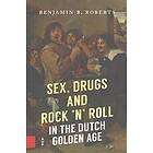 Benjamin B Roberts: Sex, Drugs and Rock 'n' Roll in the Dutch Golden Age