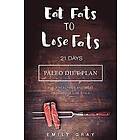 Writers International Publishing, Emily Gray: Eat Fats To Lose (Paleo Diet): 21 Days Paleo Diet Plan For A Healthier And More Productive Lif