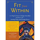 Victoria Moran: Fit from Within: 101 Simple Secrets to Change Your Body and Life Starting Today Lasting Forever