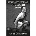 Earle Liederman: Strengthening the Lower Body: (Original Version, Restored)