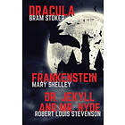 Mary Shelley, Bram Stoker, Robert-Louis Stevenson: Frankenstein, Dracula, Dr. Jekyll and Mr. Hyde