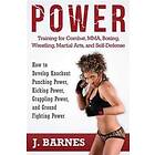 J Barnes: Power Training for Combat, Mma, Boxing, Wrestling, Martial Arts, and Self-Defense