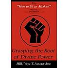 Yuya T Assaan-Anu: Grasping the Root of Divine Power: A spiritual healer's guide to African culture, Orisha religion, OBI divination, cleans