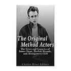 Charles River Editors: The Original Method Actors: Lives and Legacies of James Dean, Marlon Brando, Montgomery Clift