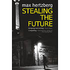 Max Hertzberg: Stealing the Future: An East German Spy Thriller