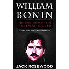 Jack Rosewood: William Bonin: The True Story of Freeway Killer: Historical Serial Killers and Murderers