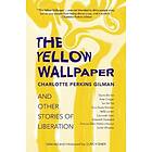 Charlotte Perkins Gilman, Ulrich Baer: The Yellow Wallpaper and Other Stories of Liberation