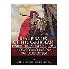 Charles River Editors: Real Pirates of the Caribbean: Blackbeard, Sir Francis Drake, Captain Morgan, Black Bart, Calico Jack, Anne Bonny, Ma