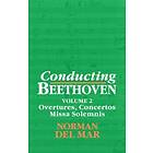 Norman Del Mar: Conducting Beethoven: Volume 2: Overtures, Concertos, Missa Solemnis