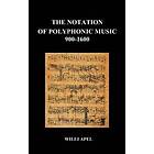 Willi Apel: The Notation Of Polyphonic Music 900 1600 (Hardback)