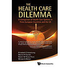 Elizabeth G Armstrong, Martin R Fischer, Ramin W Parsa-parsi, Miriam S Wetzel: Health Care Dilemma, The: A Comparison Of Systems In Three Eu