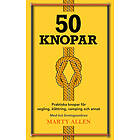 50 Knopar: praktiska knopar för segling, klättring, camping och annat