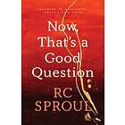 R C Sproul: Now, That's a Good Question!