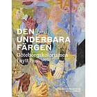 Kristoffer Arvidsson: Den underbara färgen. Göteborgskolorismen i nytt ljus