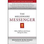 Brendon Burchard: The Millionaire Messenger: Make a Difference and Fortune Sharing Your Advice