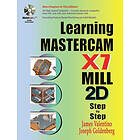 James Valentino, Joseph Goldenberg: Learning Mastercam X7 Mill 2D Step by