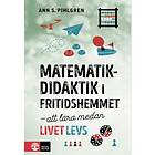 Ann S Pihlgren: Matematikdidaktik i fritidshemmet Att lära medan livet levs