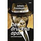 Johan Frostegård: Den druckna apan och andra essäer