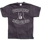 Bank Robbers Never Get Cold T-Shirt (Herr)