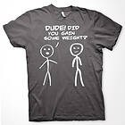 Dude! Did You Gain Som Weight? T-Shirt (Herr)